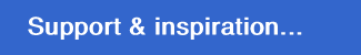 Support & inspiration...